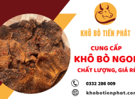 Nhà cung cấp khô bò ngon, chất lượng, giá rẻ hàng đầu tại TP.HCM