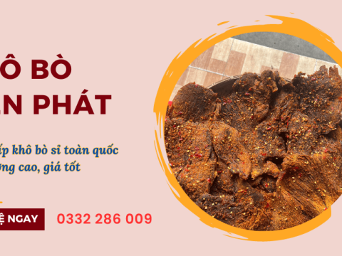 Giới thiệu địa chỉ cung cấp khô bò sỉ toàn quốc chất lượng cao