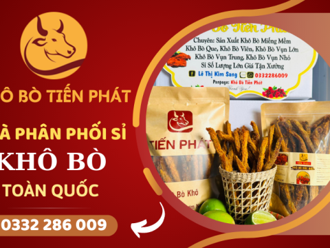 Giới thiệu nhà phân phối sỉ khô bò toàn quốc - Khô Bò Tiến Phát